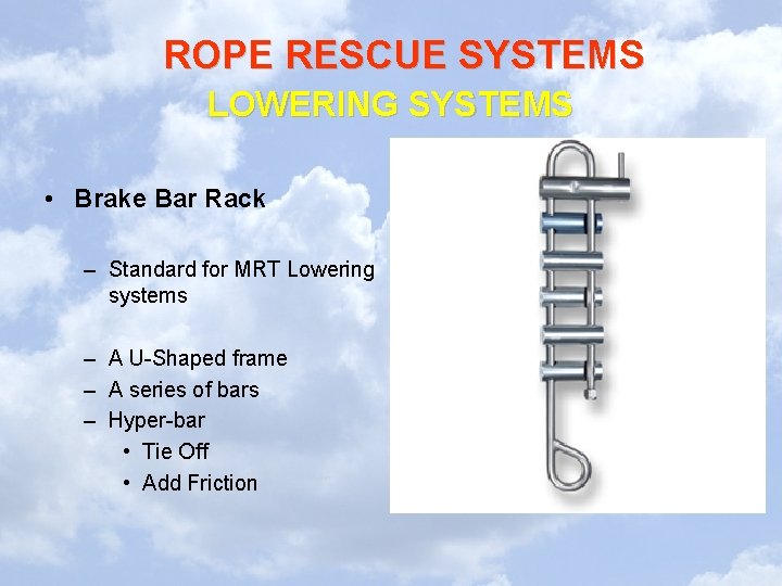 ROPE RESCUE SYSTEMS LOWERING SYSTEMS • Brake Bar Rack – Standard for MRT Lowering ROPE RESCUE SYSTEMS LOWERING SYSTEMS • Brake Bar Rack – Standard for MRT Lowering