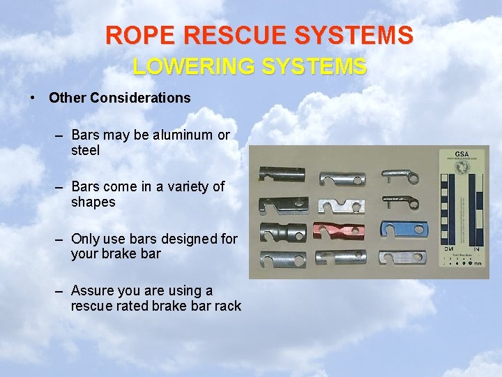 ROPE RESCUE SYSTEMS LOWERING SYSTEMS • Other Considerations – Bars may be aluminum or