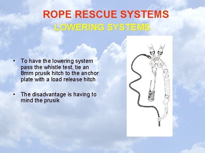 ROPE RESCUE SYSTEMS LOWERING SYSTEMS • To have the lowering system pass the whistle