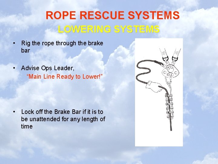 ROPE RESCUE SYSTEMS LOWERING SYSTEMS • Rig the rope through the brake bar •