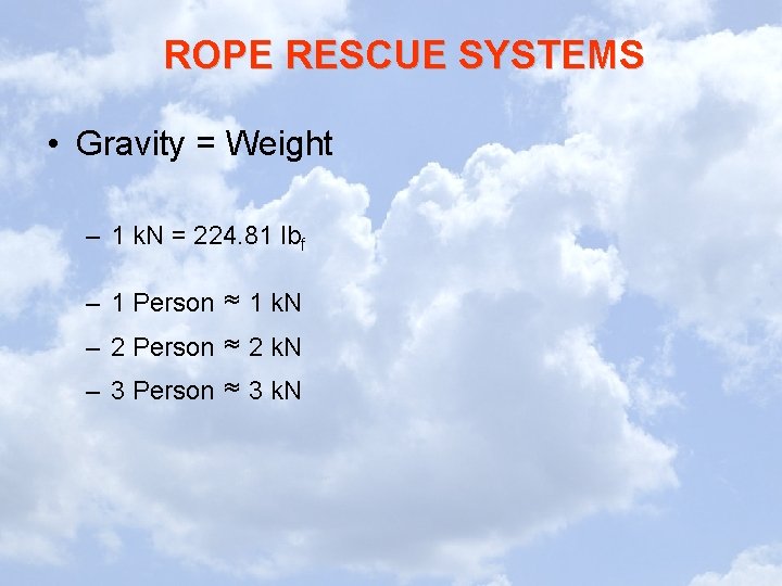 ROPE RESCUE SYSTEMS • Gravity = Weight – 1 k. N = 224. 81 ROPE RESCUE SYSTEMS • Gravity = Weight – 1 k. N = 224. 81