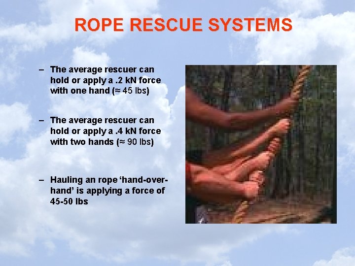 ROPE RESCUE SYSTEMS – The average rescuer can hold or apply a. 2 k.