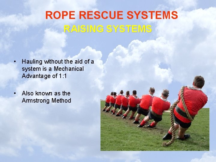 ROPE RESCUE SYSTEMS RAISING SYSTEMS • Hauling without the aid of a system is