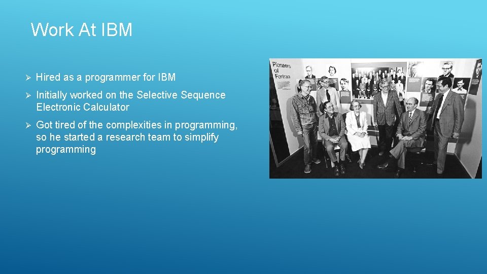 Work At IBM Ø Hired as a programmer for IBM Ø Initially worked on