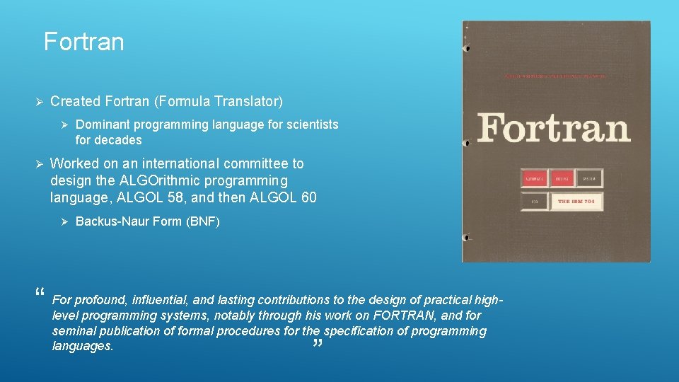Fortran Ø Created Fortran (Formula Translator) Ø Ø Worked on an international committee to