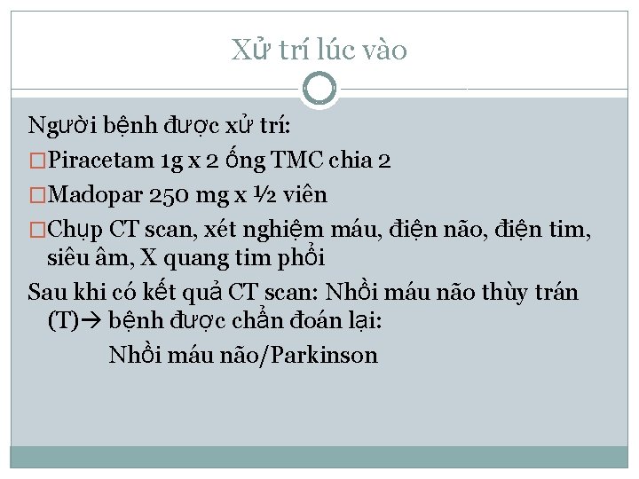 Xử trí lúc vào Người bệnh được xử trí: �Piracetam 1 g x 2