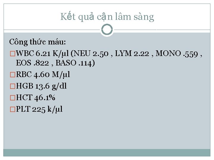 Kết quả cận lâm sàng Công thức máu: �WBC 6. 21 K/µl (NEU 2.