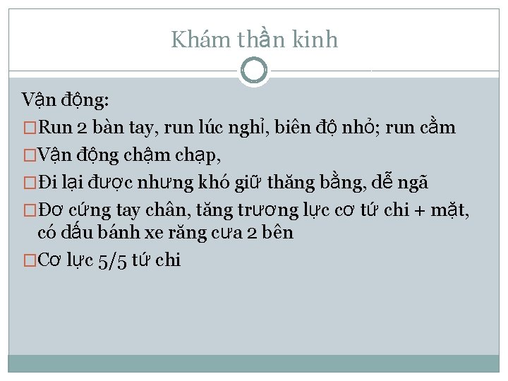 Khám thần kinh Vận động: �Run 2 bàn tay, run lúc nghỉ, biên độ