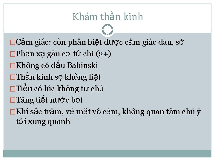 Khám thần kinh �Cảm giác: còn phân biệt được cảm giác đau, sờ �Phản