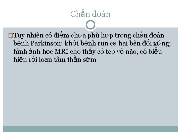 Chẩn đoán �Tuy nhiên có điểm chưa phù hợp trong chẩn đoán bệnh Parkinson: