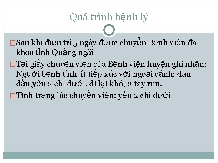 Quá trình bệnh lý �Sau khi điều trị 5 ngày được chuyển Bệnh viện