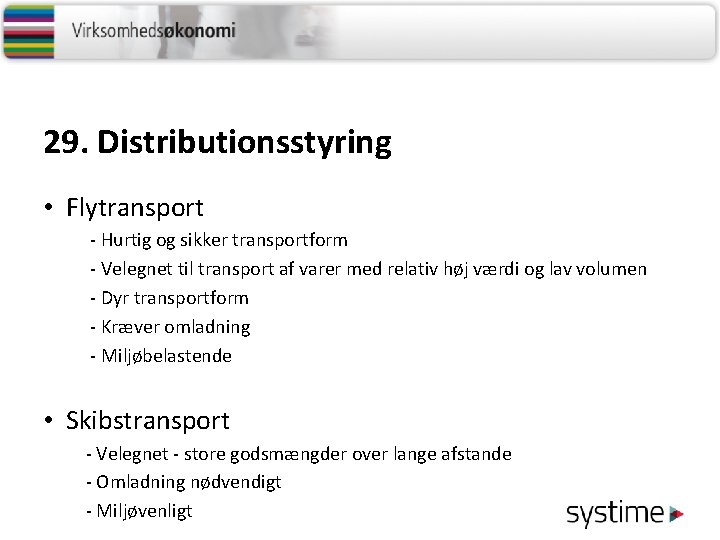 29. Distributionsstyring • Flytransport - Hurtig og sikker transportform - Velegnet til transport af
