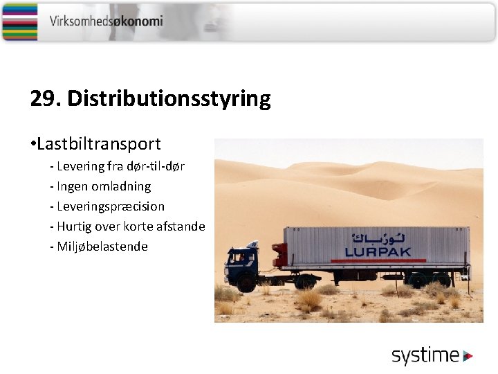 29. Distributionsstyring • Lastbiltransport - Levering fra dør-til-dør - Ingen omladning - Leveringspræcision -