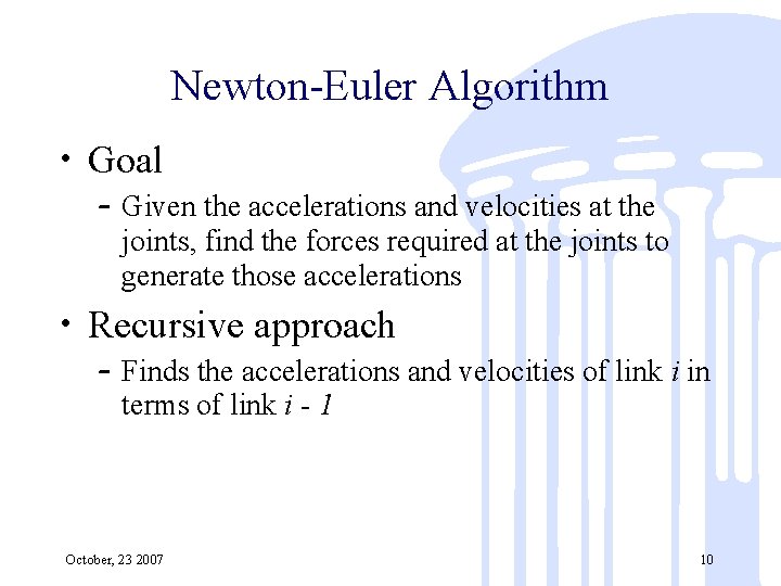 Newton-Euler Algorithm • Goal – Given the accelerations and velocities at the joints, find