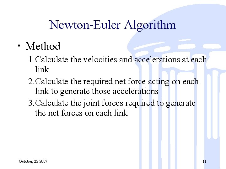 Newton-Euler Algorithm • Method 1. Calculate the velocities and accelerations at each link 2.