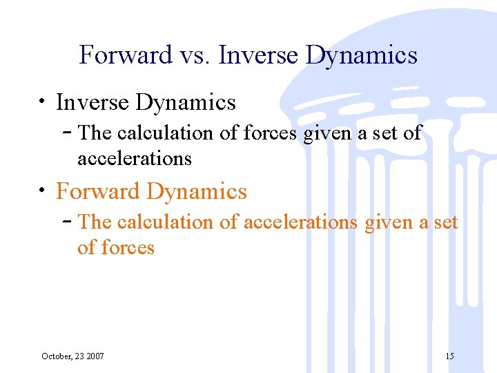 Forward vs. Inverse Dynamics • Inverse Dynamics – The calculation of forces given a