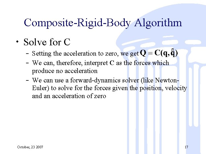 Composite-Rigid-Body Algorithm • Solve for C – Setting the acceleration to zero, we get