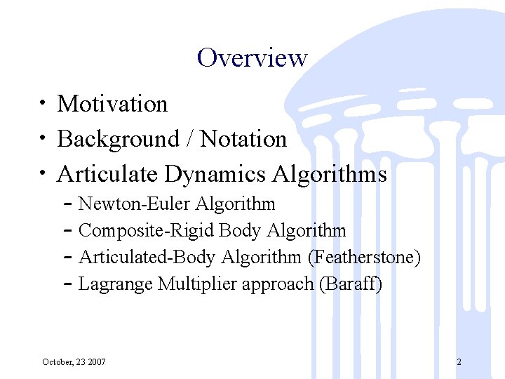 Overview • Motivation • Background / Notation • Articulate Dynamics Algorithms – – Newton-Euler