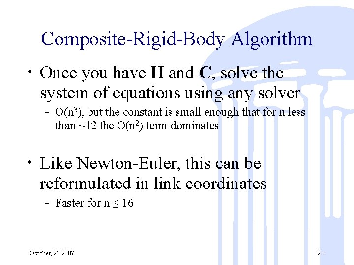 Composite-Rigid-Body Algorithm • Once you have H and C, solve the system of equations