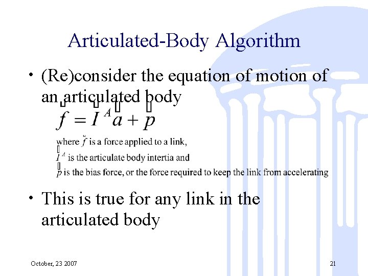 Articulated-Body Algorithm • (Re)consider the equation of motion of an articulated body • This