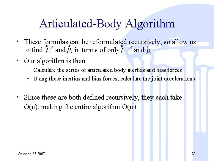 Articulated-Body Algorithm • These formulas can be reformulated recursively, so allow us to find