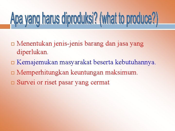  Menentukan jenis-jenis barang dan jasa yang diperlukan. Kemajemukan masyarakat beserta kebutuhannya. Memperhitungkan keuntungan