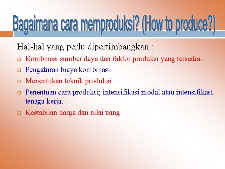 Hal-hal yang perlu dipertimbangkan : Kombinasi sumber daya dan faktor produksi yang tersedia. Pengaturan