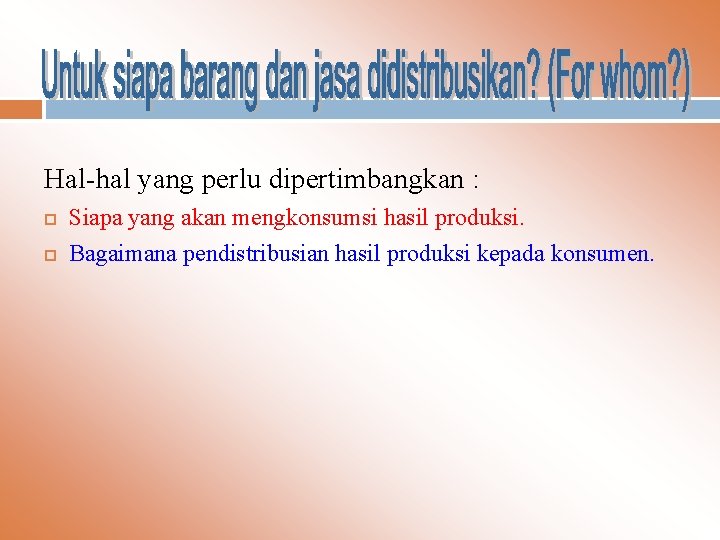 Hal-hal yang perlu dipertimbangkan : Siapa yang akan mengkonsumsi hasil produksi. Bagaimana pendistribusian hasil