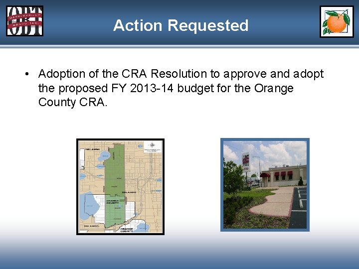 Action Requested • Adoption of the CRA Resolution to approve and adopt the proposed