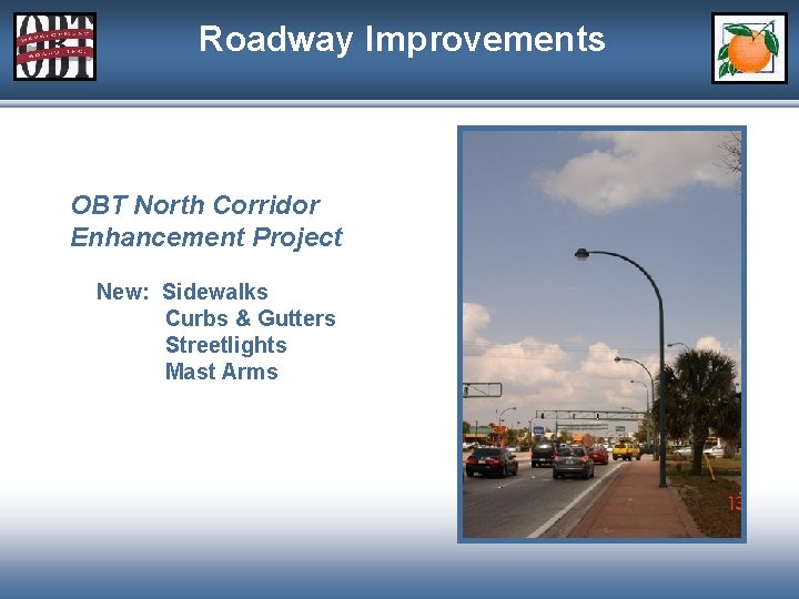 Roadway Improvements OBT North Corridor Enhancement Project New: Sidewalks Curbs & Gutters Streetlights Mast