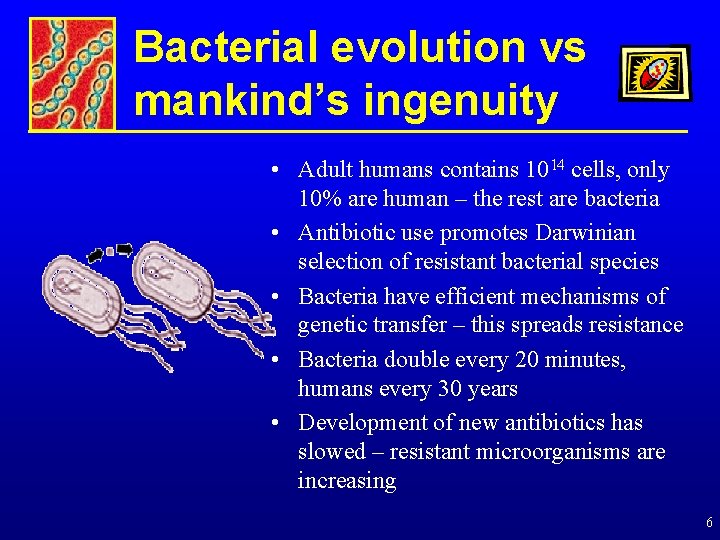 Bacterial evolution vs mankind’s ingenuity • Adult humans contains 1014 cells, only 10% are