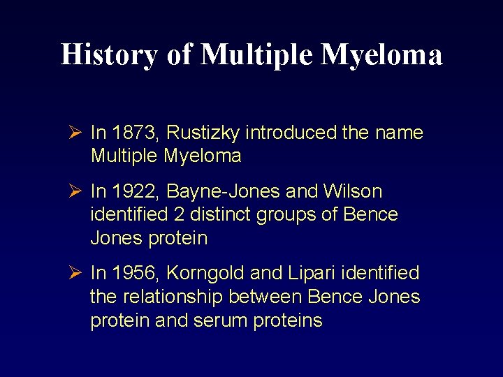 History of Multiple Myeloma Ø In 1873, Rustizky introduced the name Multiple Myeloma Ø