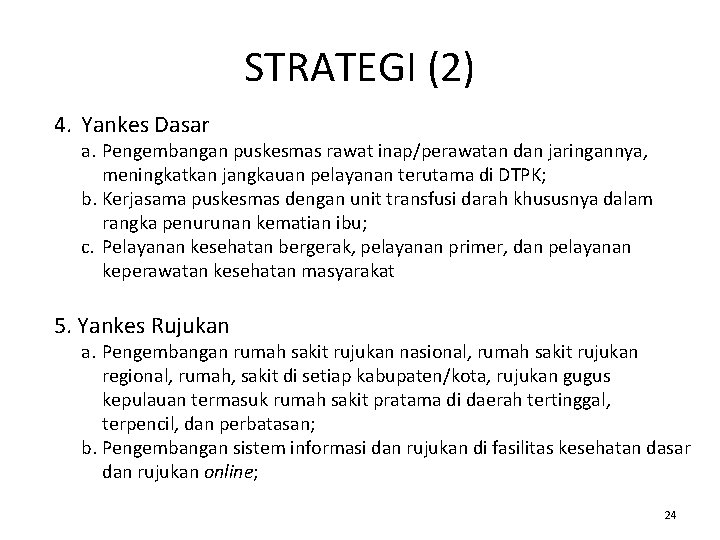 STRATEGI (2) 4. Yankes Dasar a. Pengembangan puskesmas rawat inap/perawatan dan jaringannya, meningkatkan jangkauan