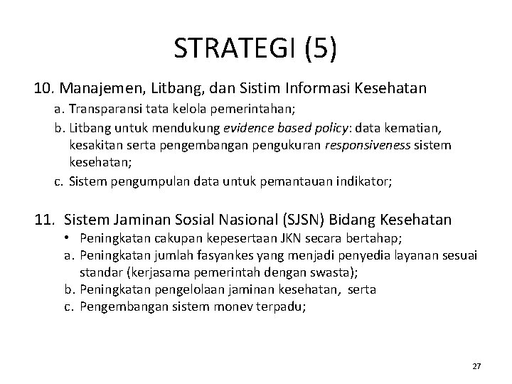 STRATEGI (5) 10. Manajemen, Litbang, dan Sistim Informasi Kesehatan a. Transparansi tata kelola pemerintahan;