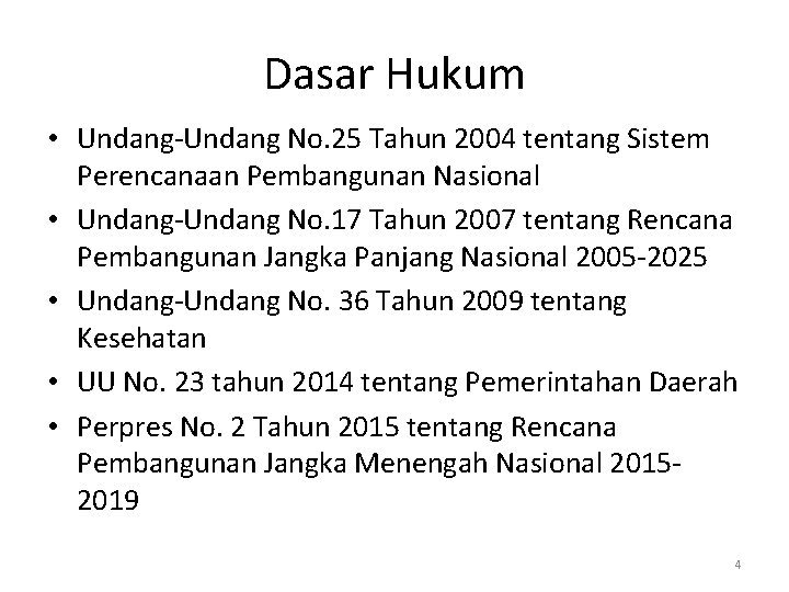 Dasar Hukum • Undang-Undang No. 25 Tahun 2004 tentang Sistem Perencanaan Pembangunan Nasional •