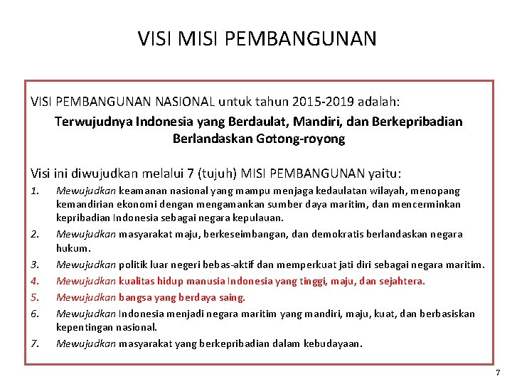 VISI MISI PEMBANGUNAN VISI PEMBANGUNAN NASIONAL untuk tahun 2015 -2019 adalah: Terwujudnya Indonesia yang