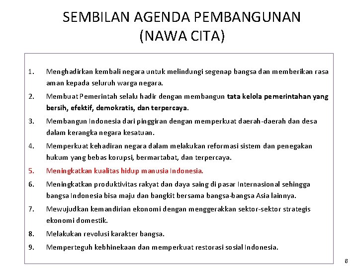 SEMBILAN AGENDA PEMBANGUNAN (NAWA CITA) 1. Menghadirkan kembali negara untuk melindungi segenap bangsa dan