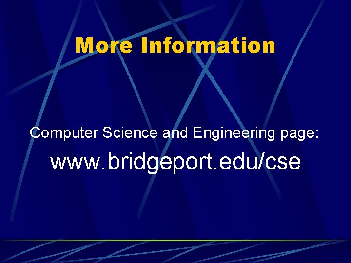 More Information Computer Science and Engineering page: www. bridgeport. edu/cse 