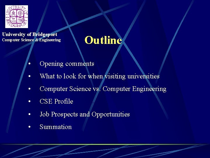University of Bridgeport Computer Science & Engineering Outline • Opening comments • What to