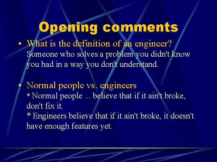 Opening comments • What is the definition of an engineer? Someone who solves a