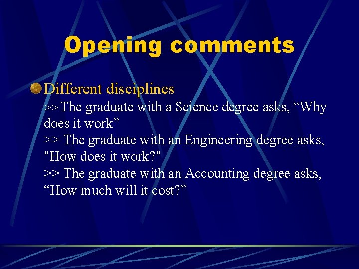 Opening comments Different disciplines >> The graduate with a Science degree asks, “Why does