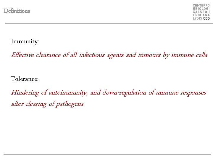 Definitions Immunity: Effective clearance of all infectious agents and tumours by immune cells Tolerance: