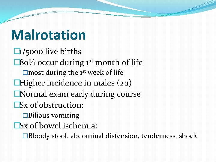 Malrotation � 1/5000 live births � 80% occur during 1 st month of life