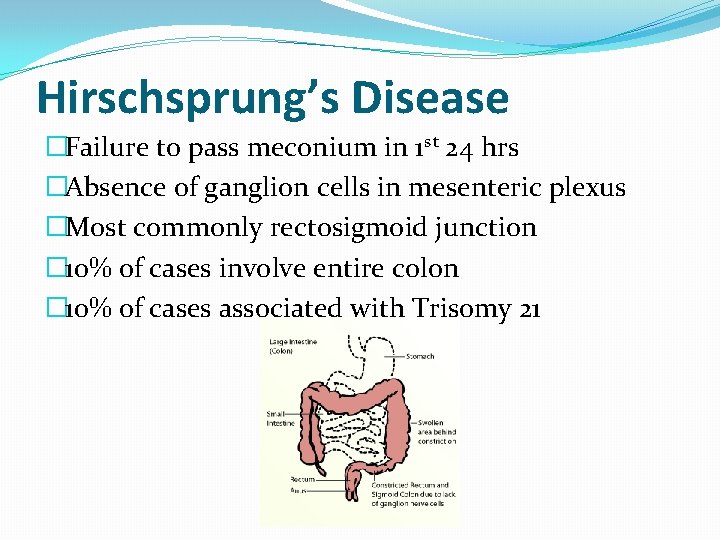 Hirschsprung’s Disease �Failure to pass meconium in 1 st 24 hrs �Absence of ganglion