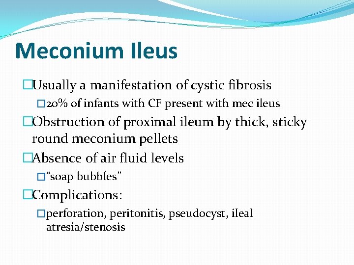 Meconium Ileus �Usually a manifestation of cystic fibrosis � 20% of infants with CF