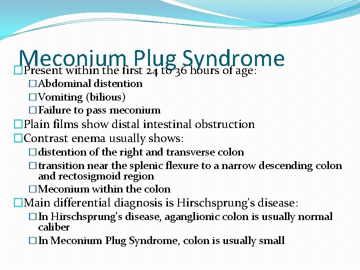 Meconium Plug Syndrome �Present within the first 24 to 36 hours of age: �Abdominal