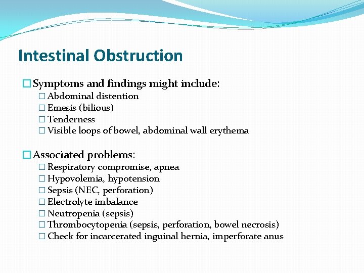 Intestinal Obstruction �Symptoms and findings might include: � Abdominal distention � Emesis (bilious) �