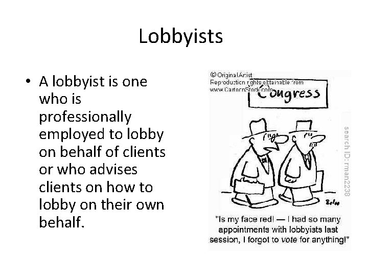 Lobbyists • A lobbyist is one who is professionally employed to lobby on behalf