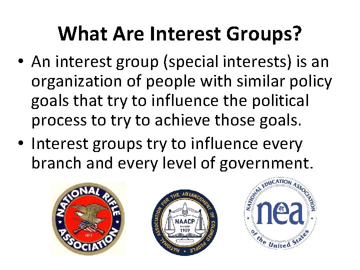 What Are Interest Groups? • An interest group (special interests) is an organization of