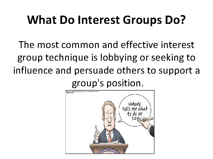 What Do Interest Groups Do? The most common and effective interest group technique is